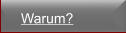 Warum?