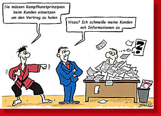 Sie müssen Kampfkunstprinzipien beim Kunden einsetzen um den Vertrag zu holen Wozu? Ich schmeiße meine Kunden mit Informationen zu